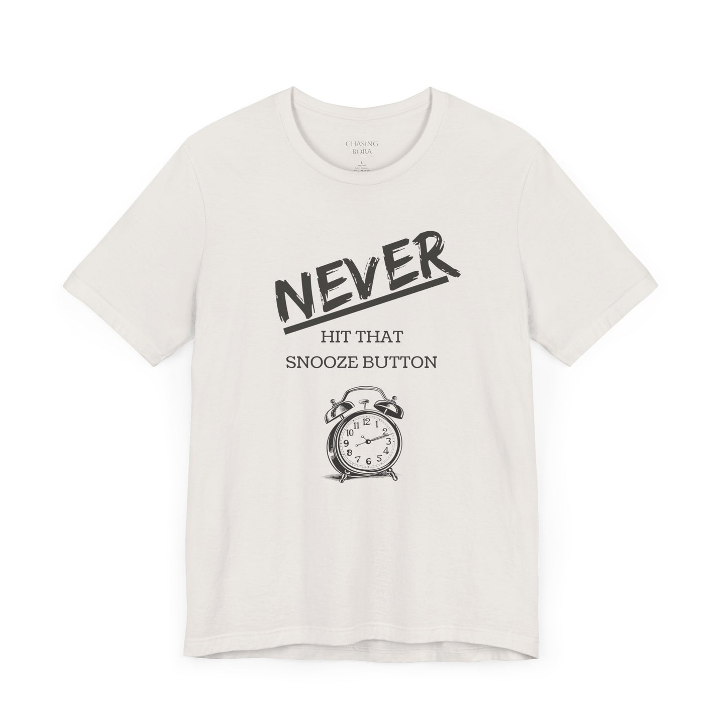 Never Hit Snooze Button Unisex Tee - Motivational Short Sleeve Shirt for Early Risers