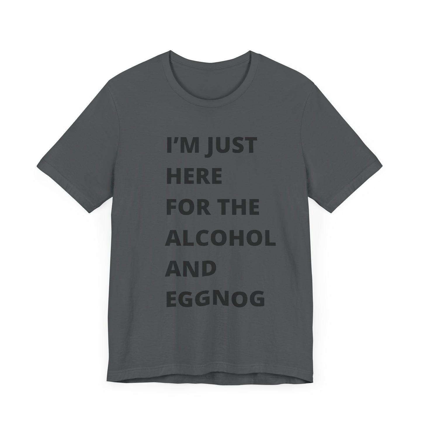 Funny Holiday Tee - 'I’m Just Here for the Alcohol and Eggnog' Unisex Jersey Short Sleeve Shirt