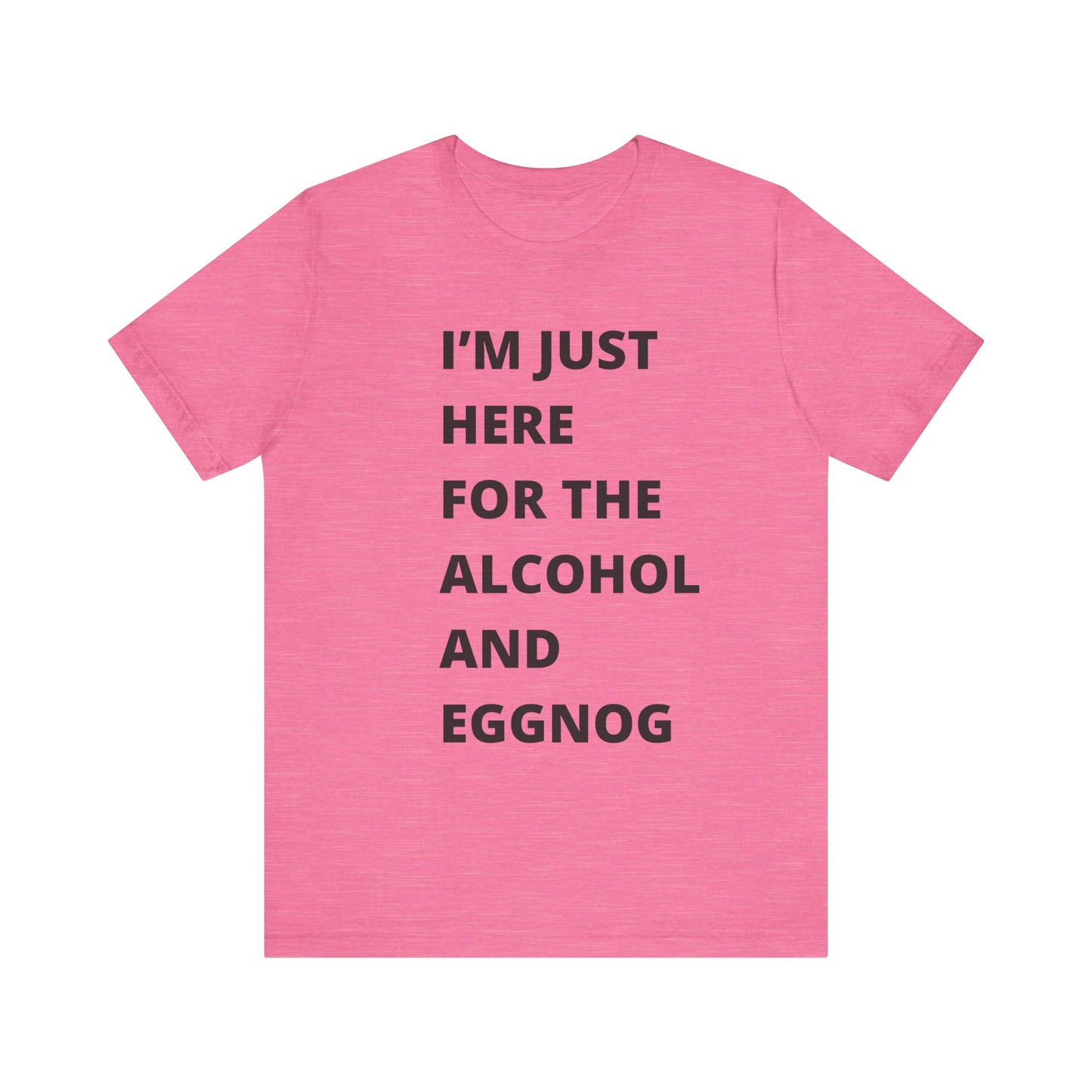 Funny Holiday Tee - 'I’m Just Here for the Alcohol and Eggnog' Unisex Jersey Short Sleeve Shirt