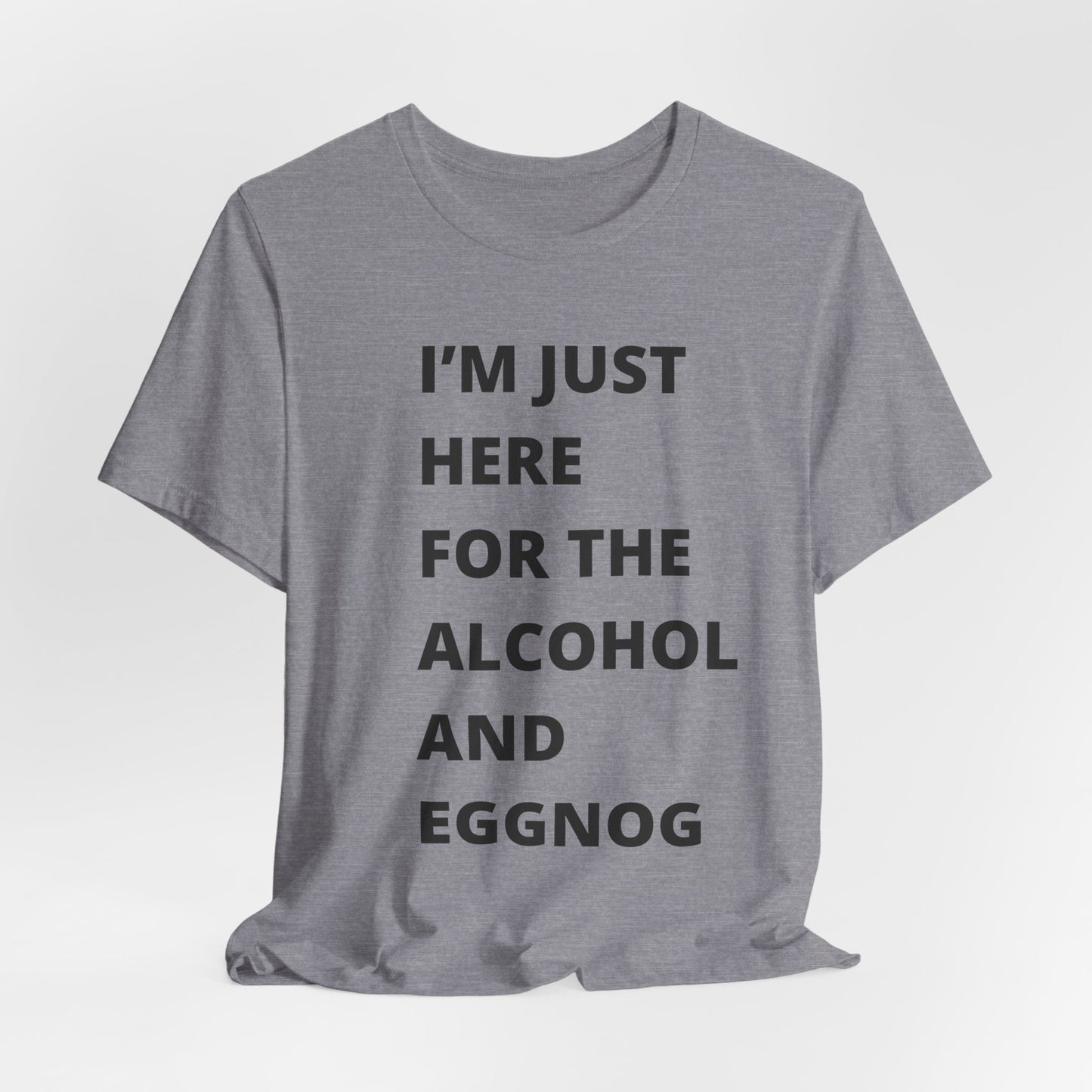 Funny Holiday Tee - 'I’m Just Here for the Alcohol and Eggnog' Unisex Jersey Short Sleeve Shirt