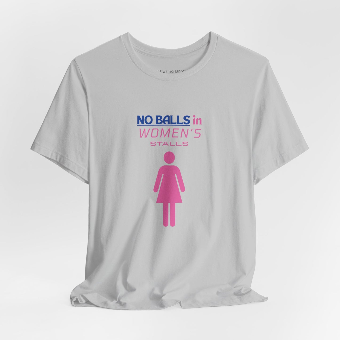 Funny Unisex Jersey Tee - "No Balls in Women's Stalls"