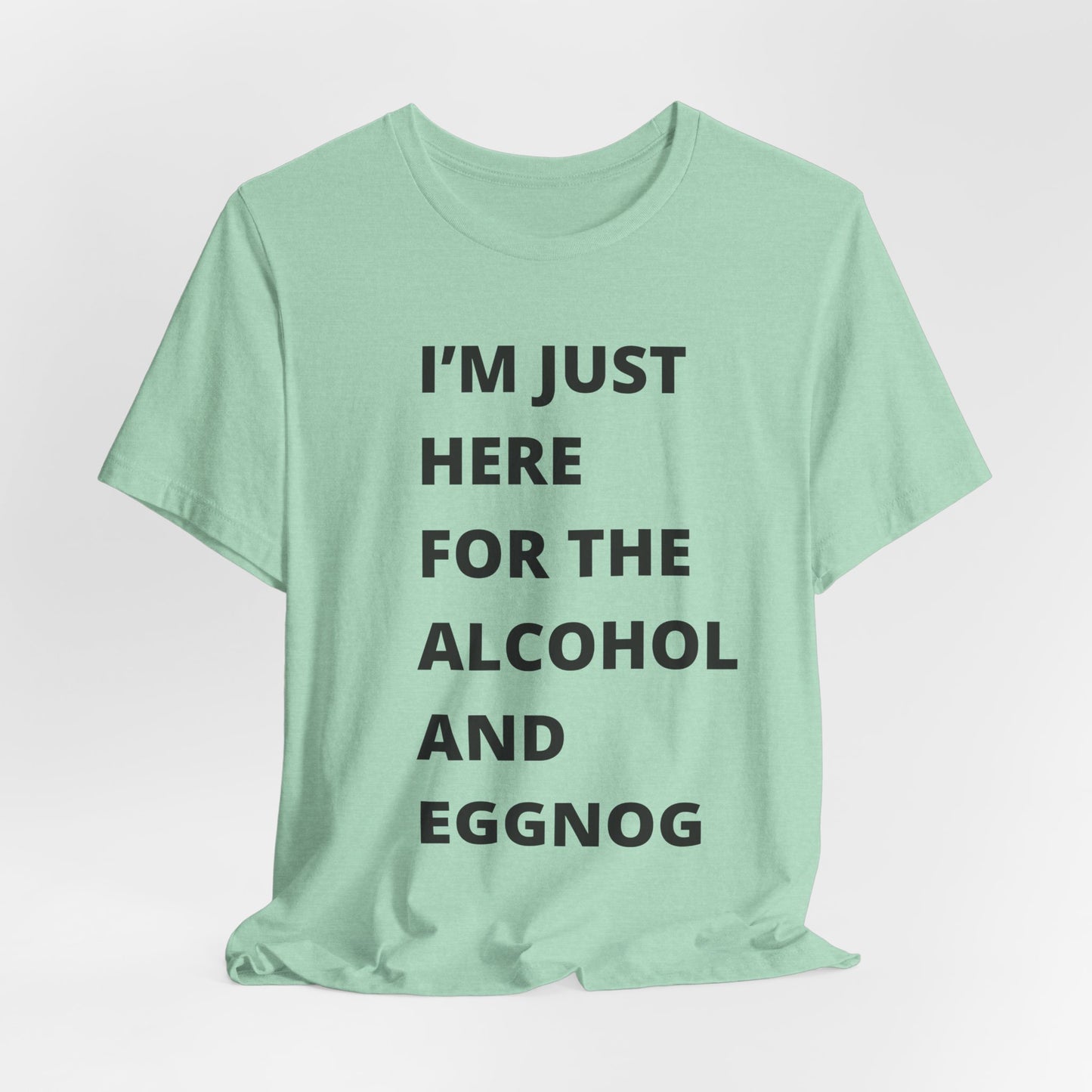 Funny Holiday Tee - 'I’m Just Here for the Alcohol and Eggnog' Unisex Jersey Short Sleeve Shirt