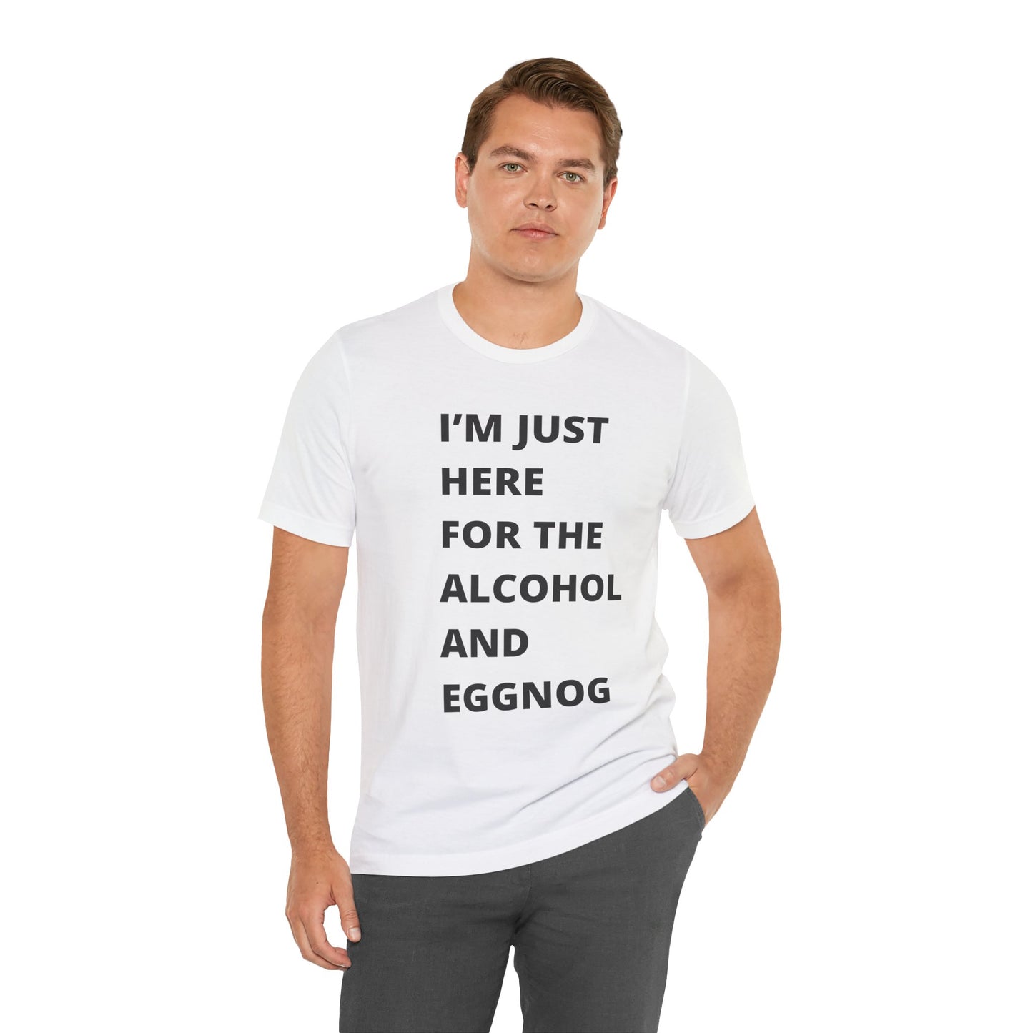 Funny Holiday Tee - 'I’m Just Here for the Alcohol and Eggnog' Unisex Jersey Short Sleeve Shirt