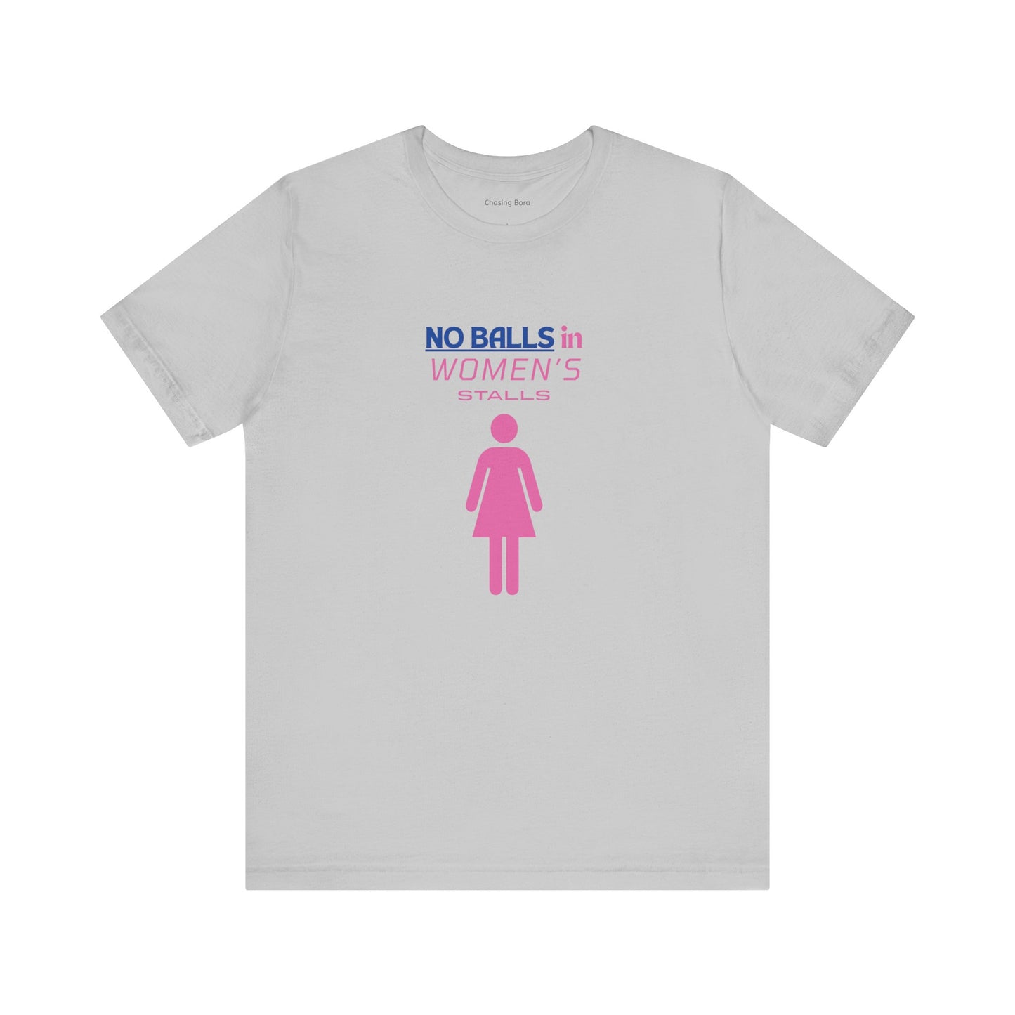 Funny Unisex Jersey Tee - "No Balls in Women's Stalls"
