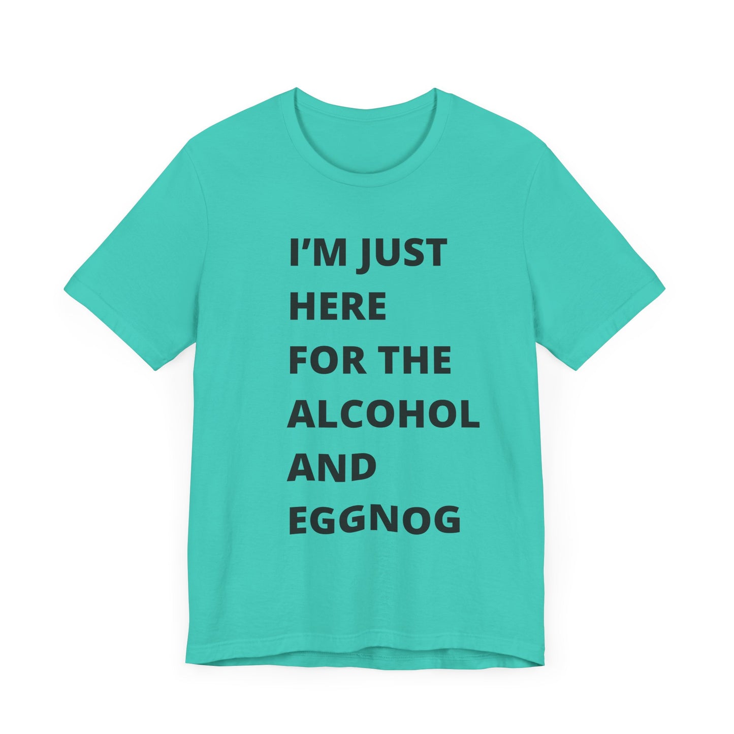Funny Holiday Tee - 'I’m Just Here for the Alcohol and Eggnog' Unisex Jersey Short Sleeve Shirt