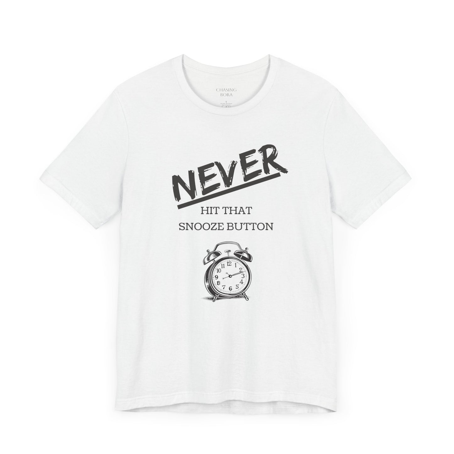 Never Hit Snooze Button Unisex Tee - Motivational Short Sleeve Shirt for Early Risers