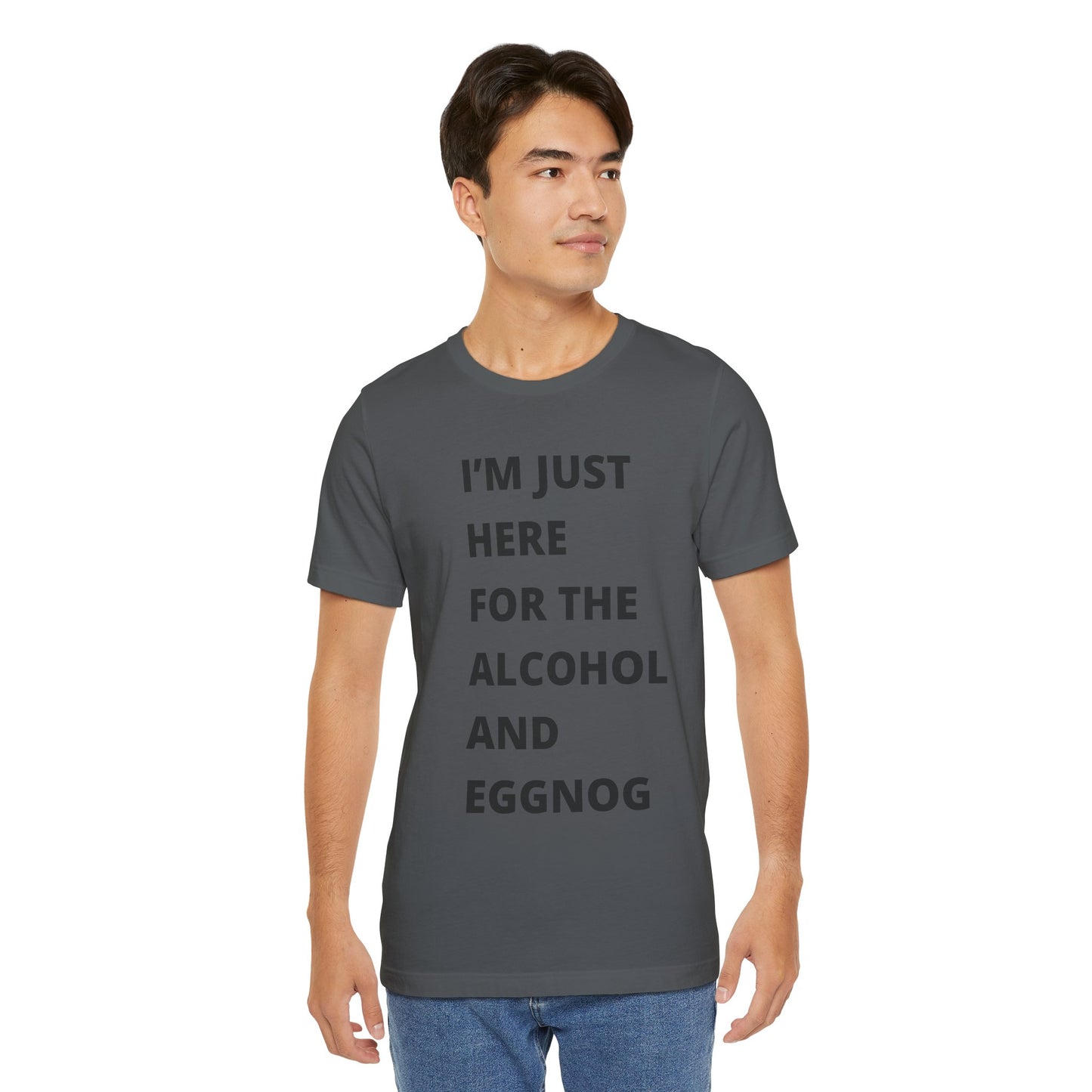 Funny Holiday Tee - 'I’m Just Here for the Alcohol and Eggnog' Unisex Jersey Short Sleeve Shirt