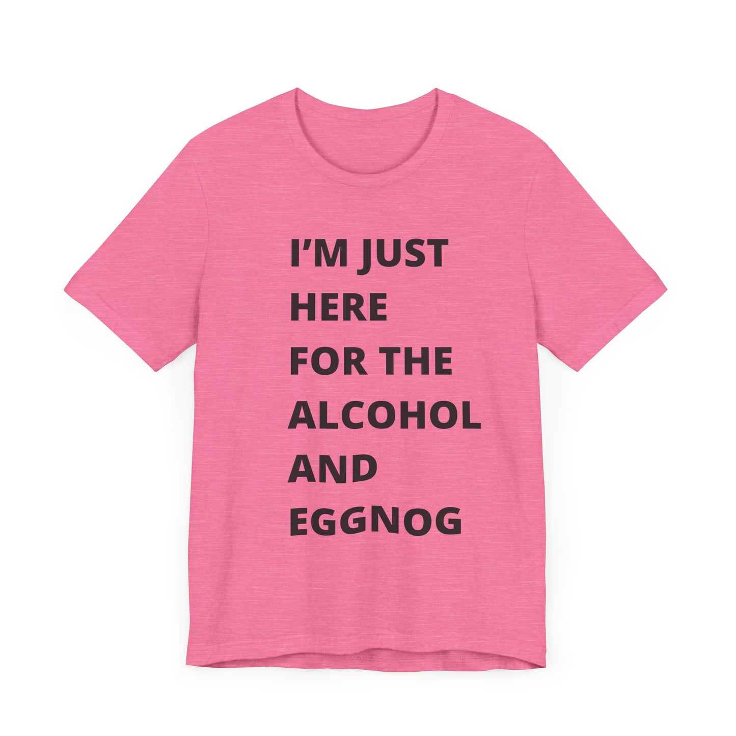 Funny Holiday Tee - 'I’m Just Here for the Alcohol and Eggnog' Unisex Jersey Short Sleeve Shirt