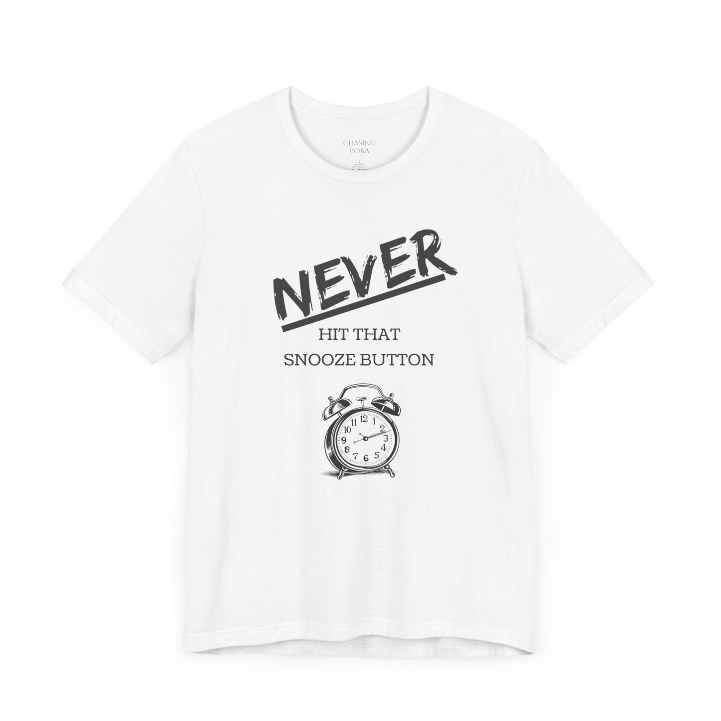 Never Hit Snooze Button Unisex Tee - Motivational Short Sleeve Shirt for Early Risers