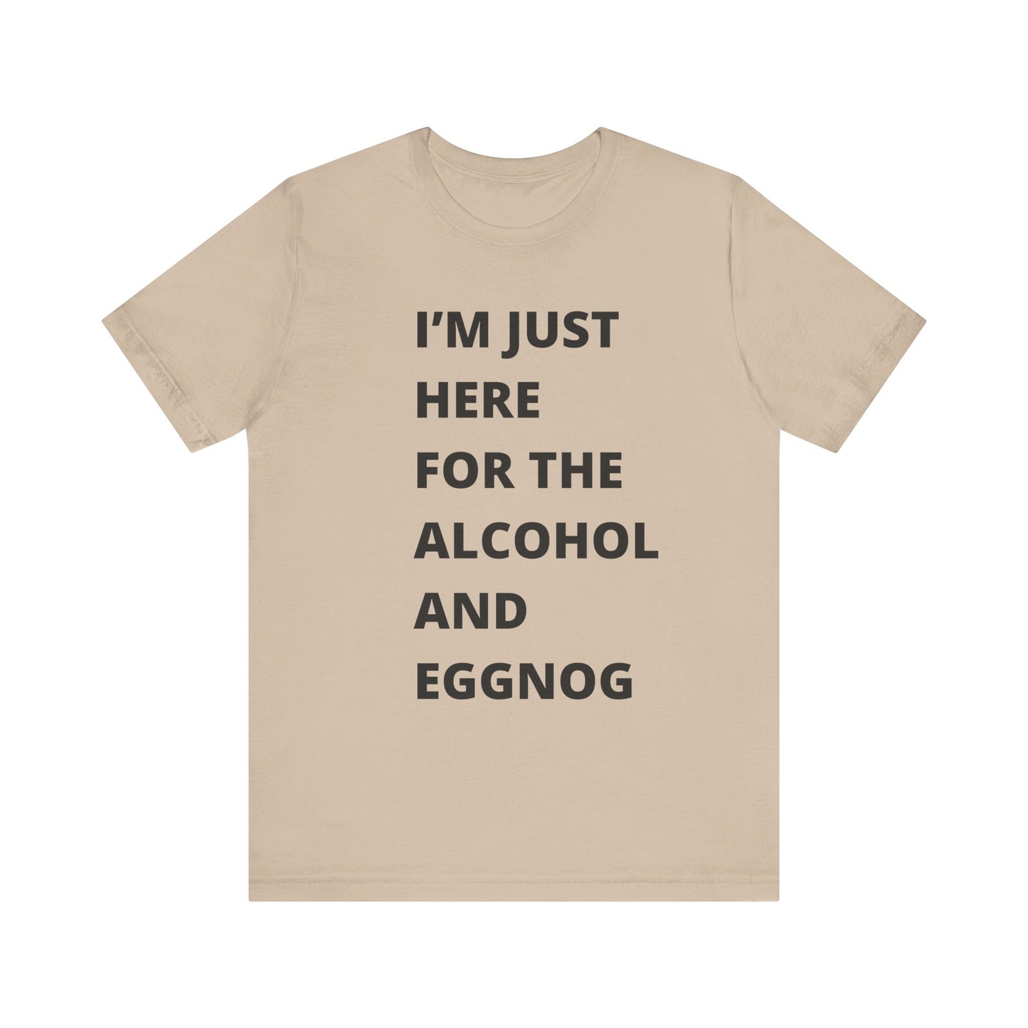 Funny Holiday Tee - 'I’m Just Here for the Alcohol and Eggnog' Unisex Jersey Short Sleeve Shirt