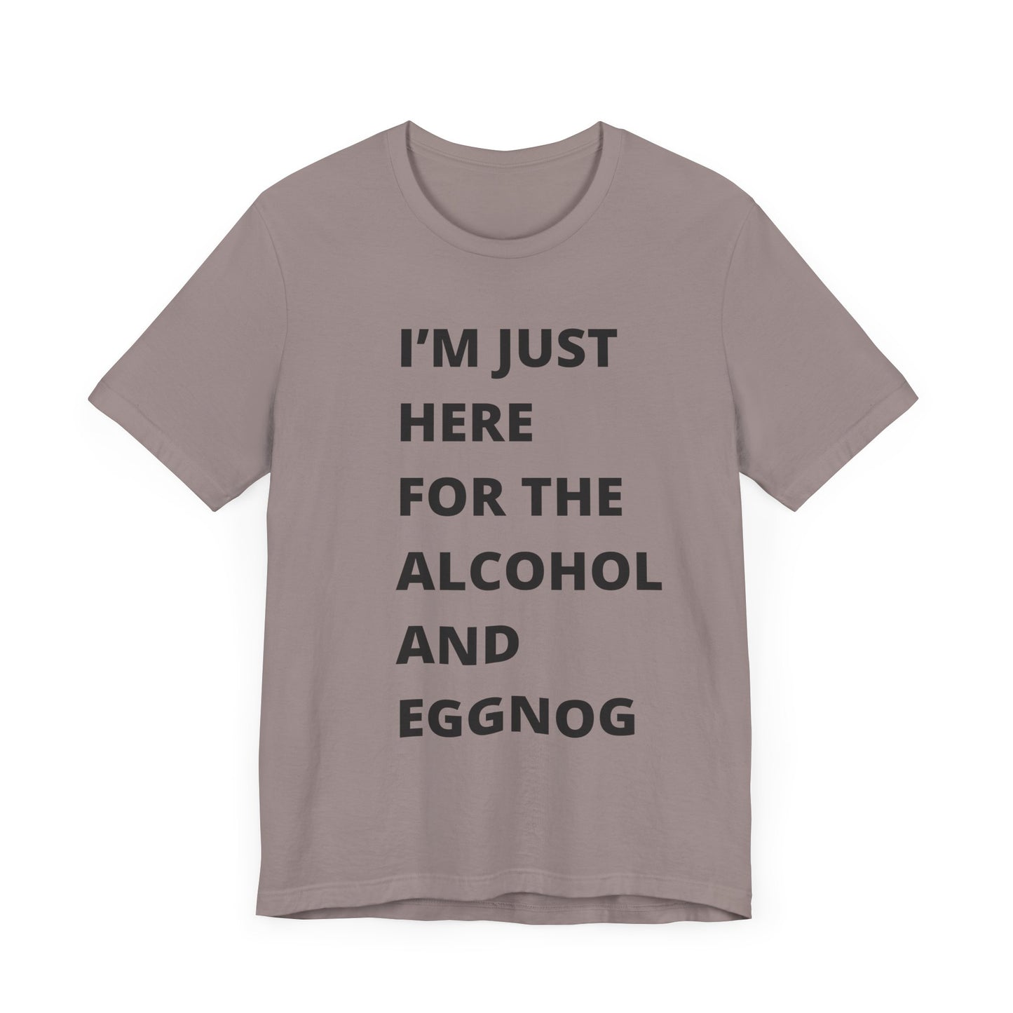 Funny Holiday Tee - 'I’m Just Here for the Alcohol and Eggnog' Unisex Jersey Short Sleeve Shirt