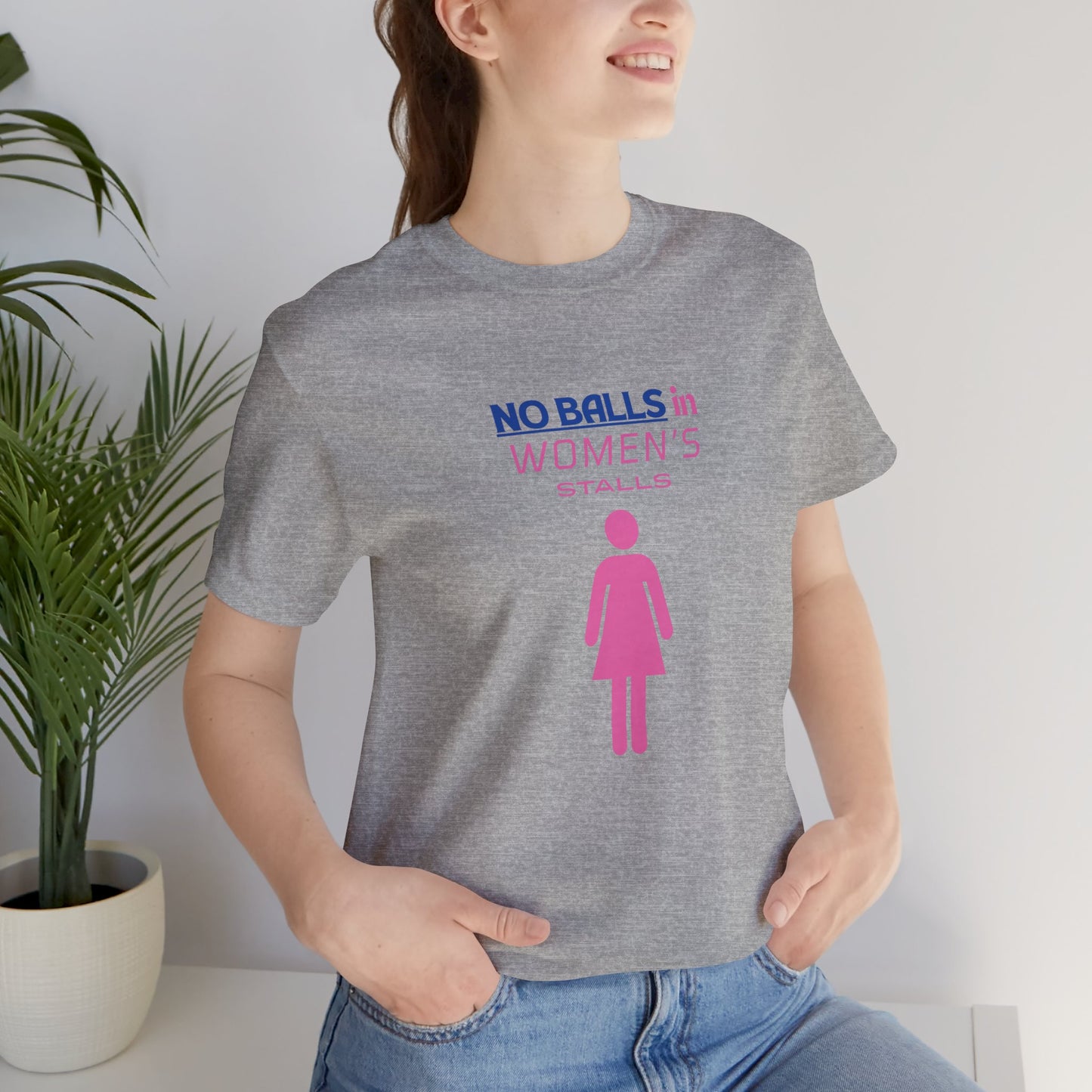 Funny Unisex Jersey Tee - "No Balls in Women's Stalls"