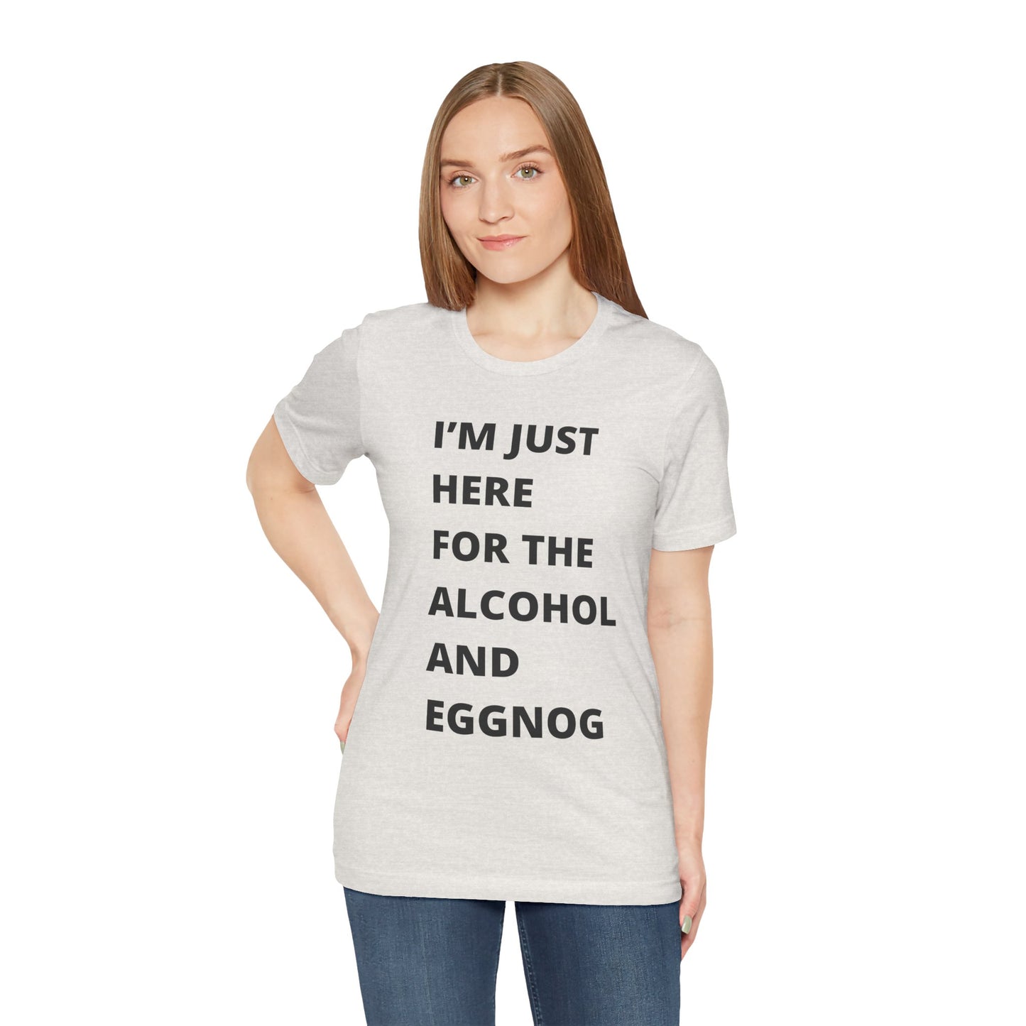 Funny Holiday Tee - 'I’m Just Here for the Alcohol and Eggnog' Unisex Jersey Short Sleeve Shirt