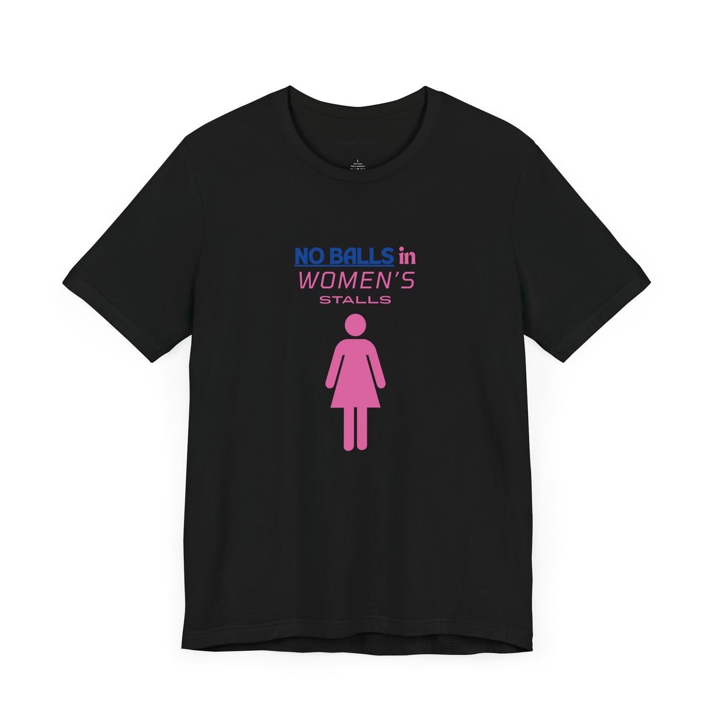 Funny Unisex Jersey Tee - "No Balls in Women's Stalls"