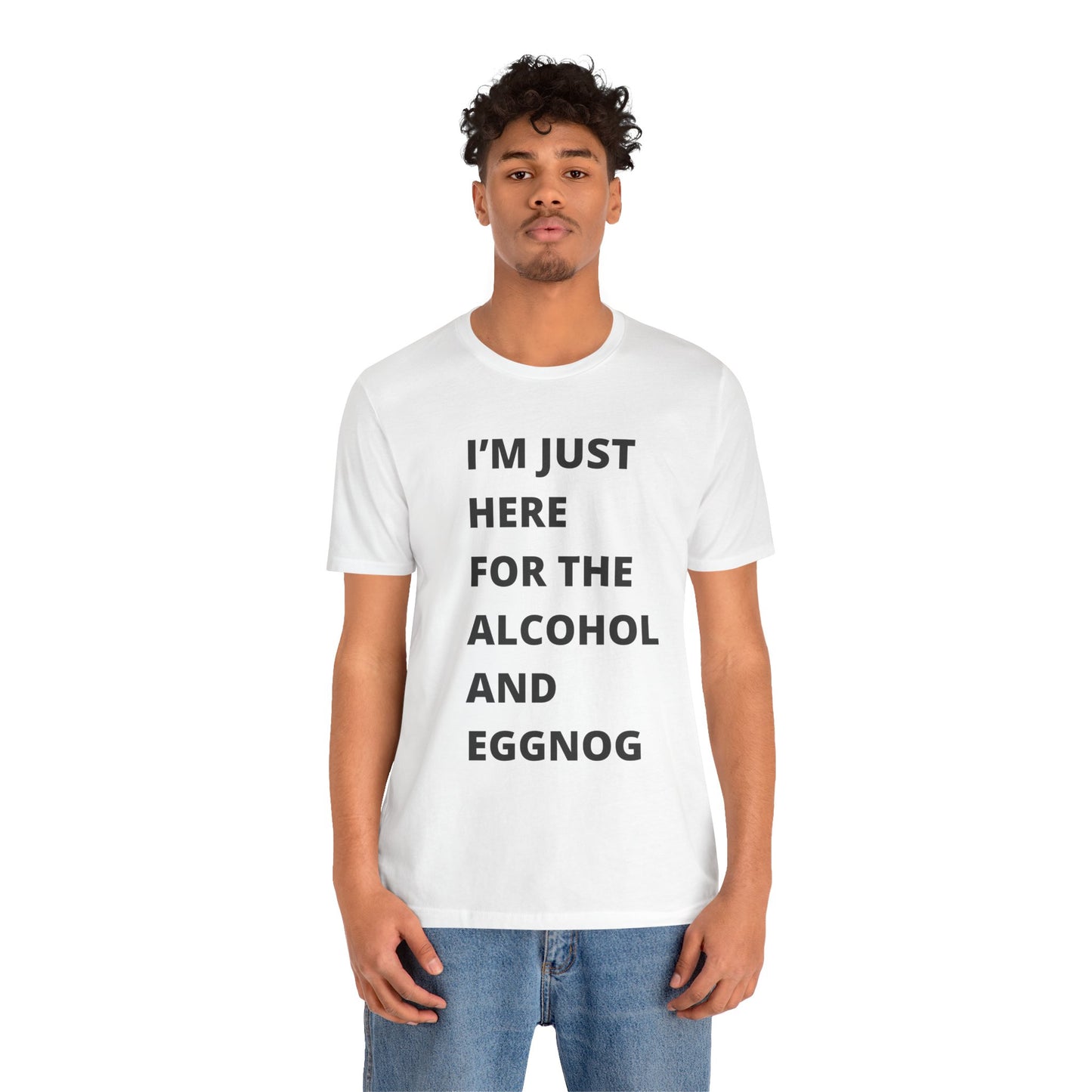 Funny Holiday Tee - 'I’m Just Here for the Alcohol and Eggnog' Unisex Jersey Short Sleeve Shirt