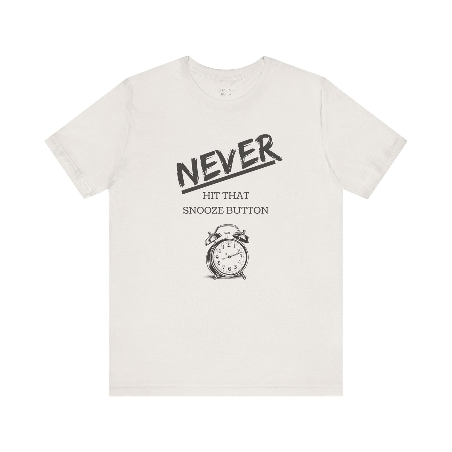 Never Hit Snooze Button Unisex Tee - Motivational Short Sleeve Shirt for Early Risers