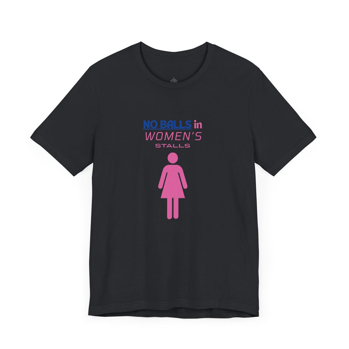 Funny Unisex Jersey Tee - "No Balls in Women's Stalls"