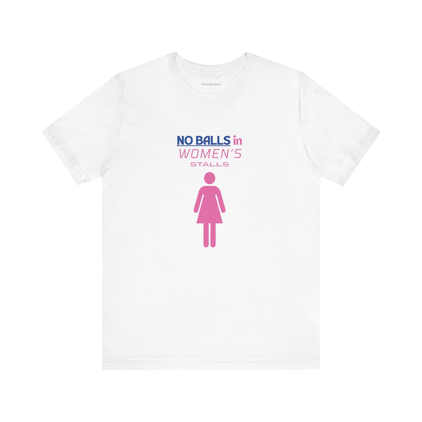 Funny Unisex Jersey Tee - "No Balls in Women's Stalls"
