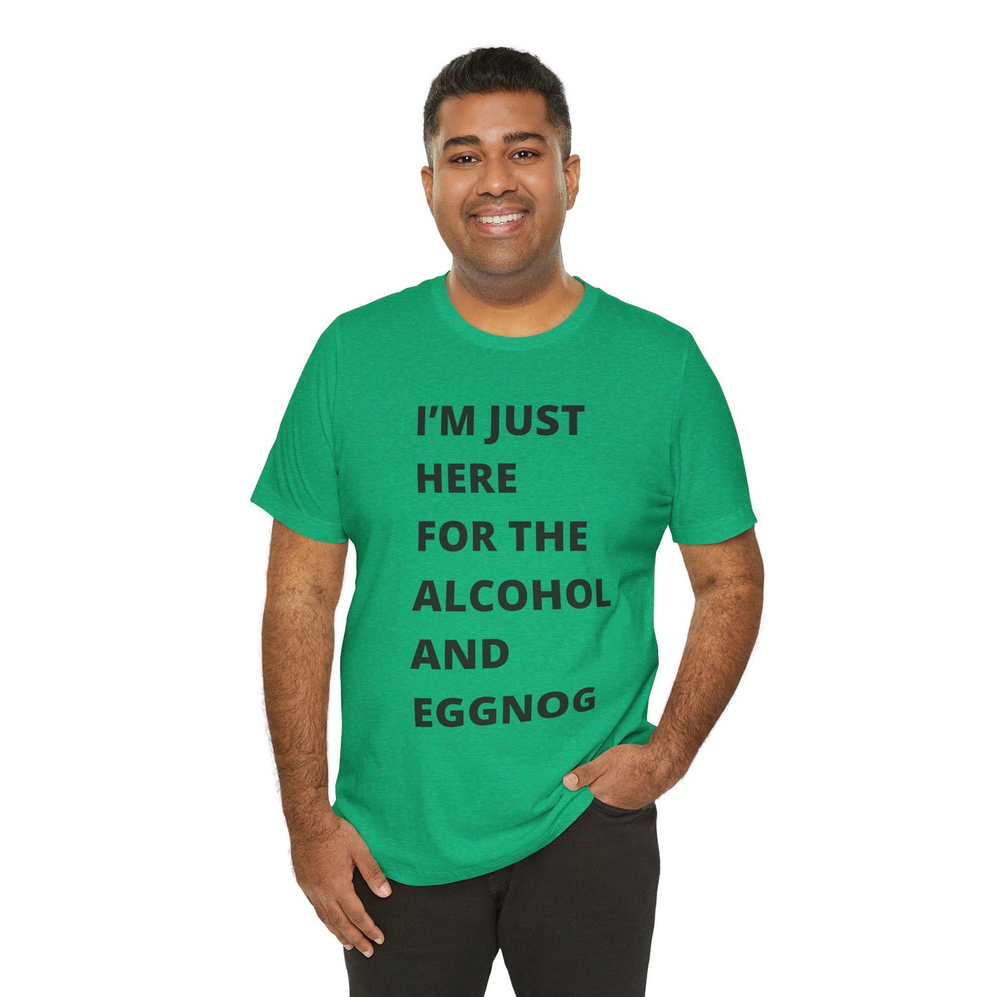 Funny Holiday Tee - 'I’m Just Here for the Alcohol and Eggnog' Unisex Jersey Short Sleeve Shirt