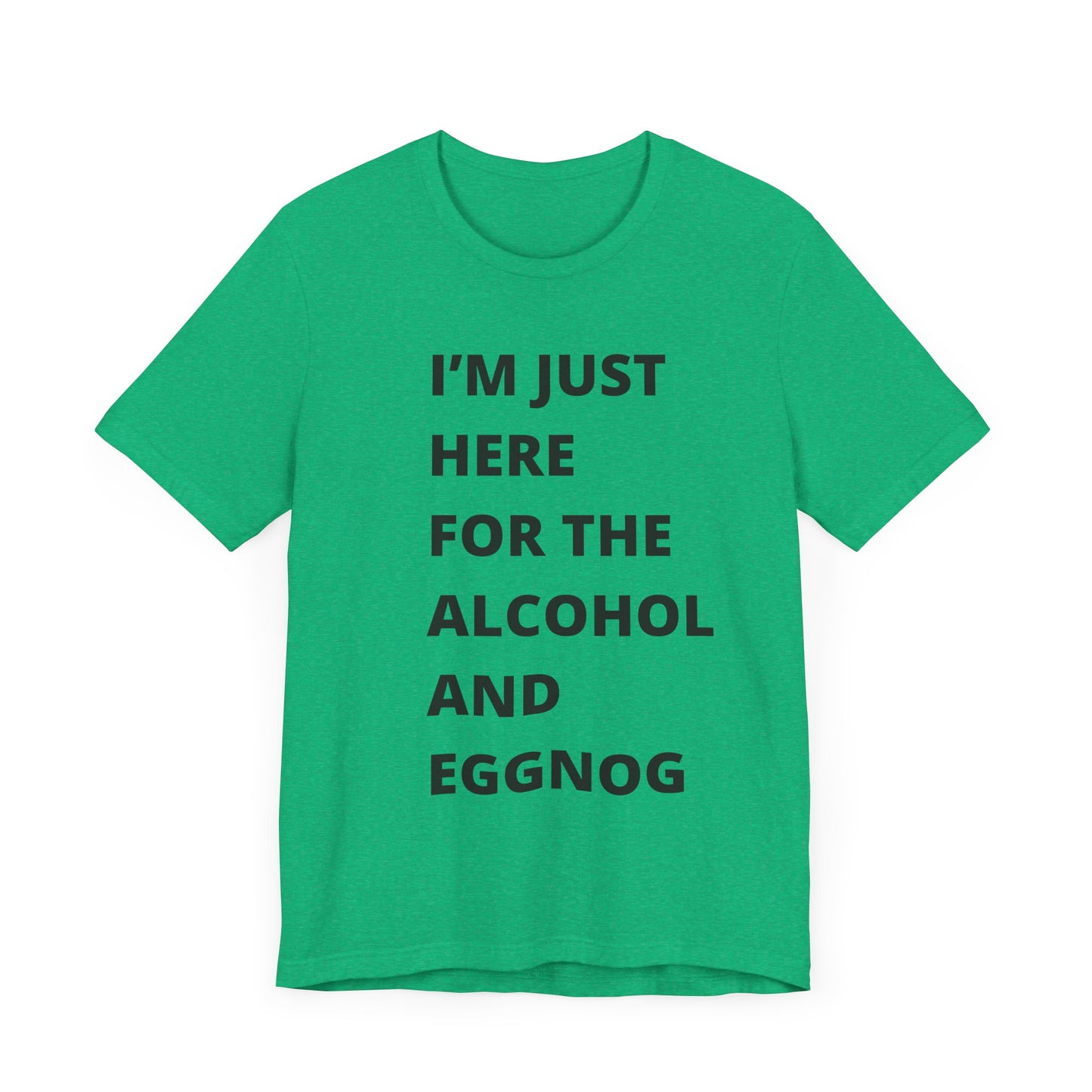 Funny Holiday Tee - 'I’m Just Here for the Alcohol and Eggnog' Unisex Jersey Short Sleeve Shirt