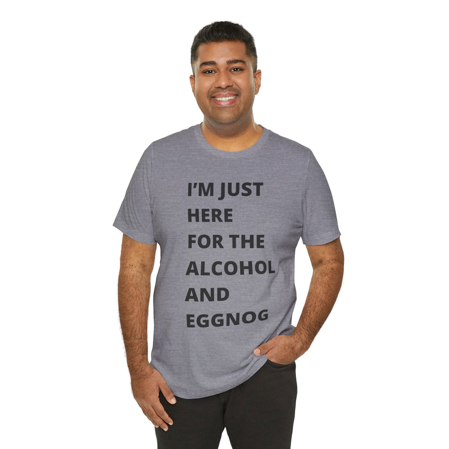 Funny Holiday Tee - 'I’m Just Here for the Alcohol and Eggnog' Unisex Jersey Short Sleeve Shirt