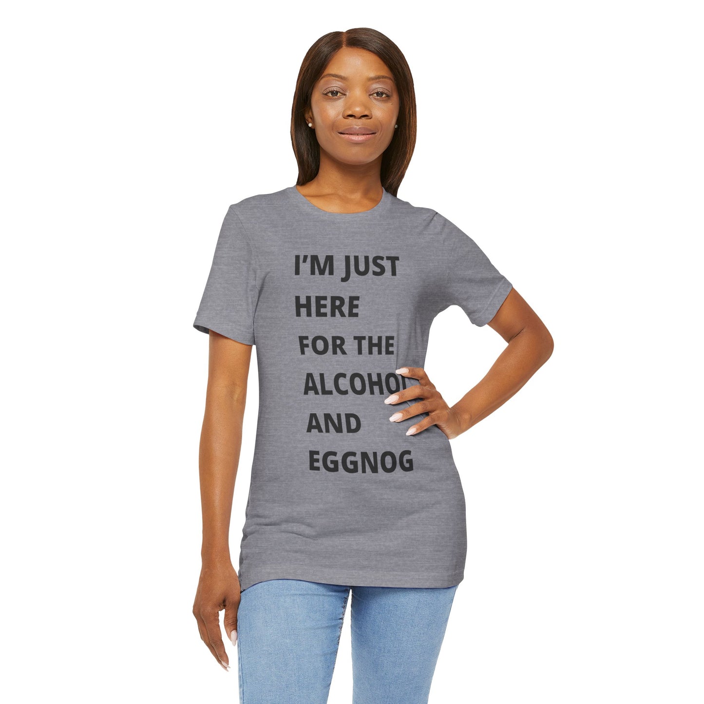 Funny Holiday Tee - 'I’m Just Here for the Alcohol and Eggnog' Unisex Jersey Short Sleeve Shirt