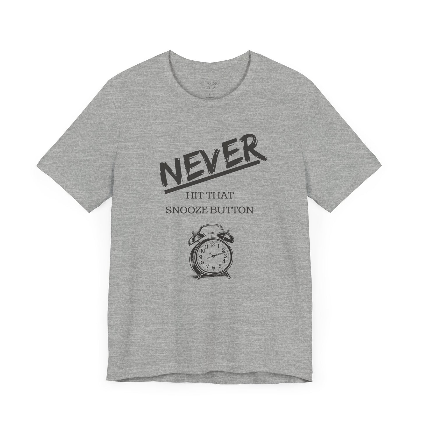 Never Hit Snooze Button Unisex Tee - Motivational Short Sleeve Shirt for Early Risers