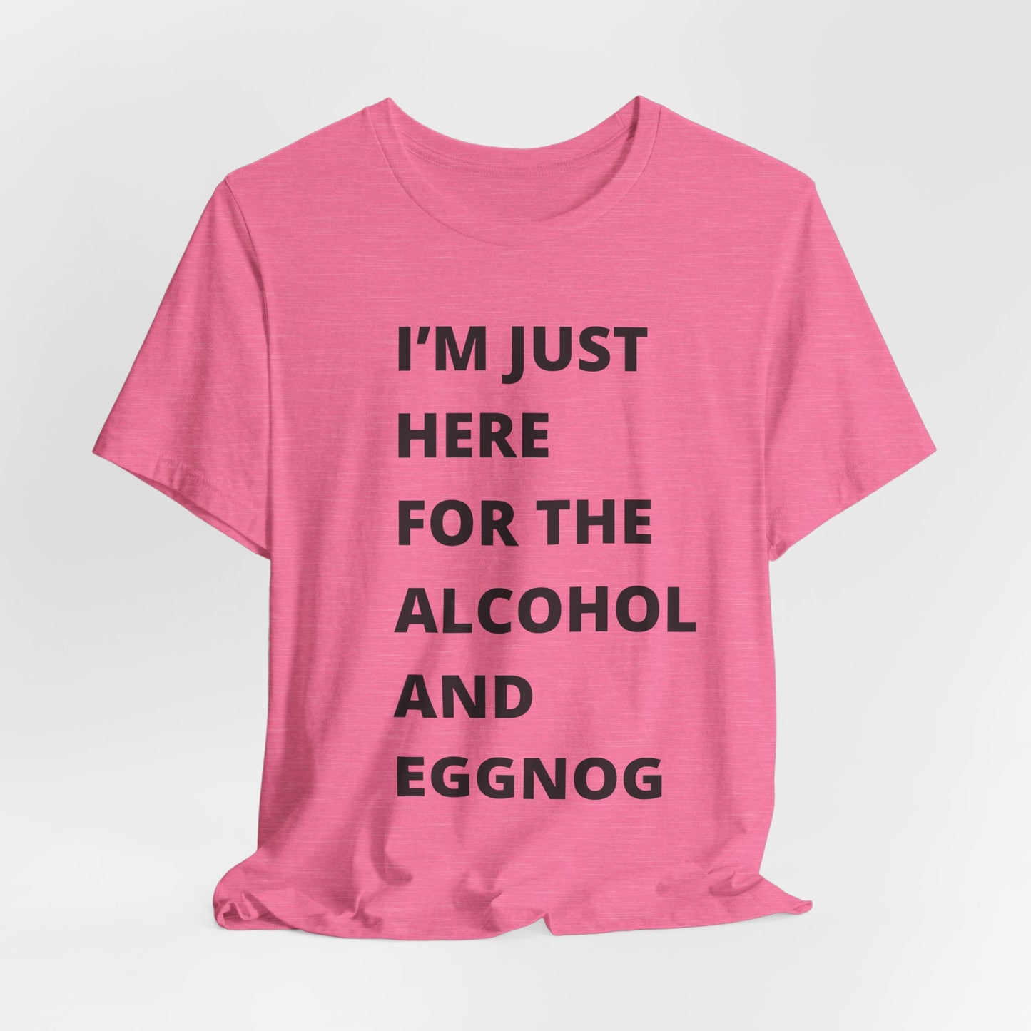 Funny Holiday Tee - 'I’m Just Here for the Alcohol and Eggnog' Unisex Jersey Short Sleeve Shirt