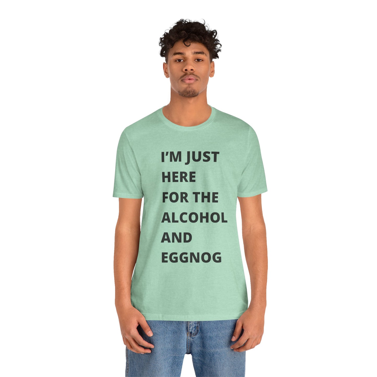 Funny Holiday Tee - 'I’m Just Here for the Alcohol and Eggnog' Unisex Jersey Short Sleeve Shirt