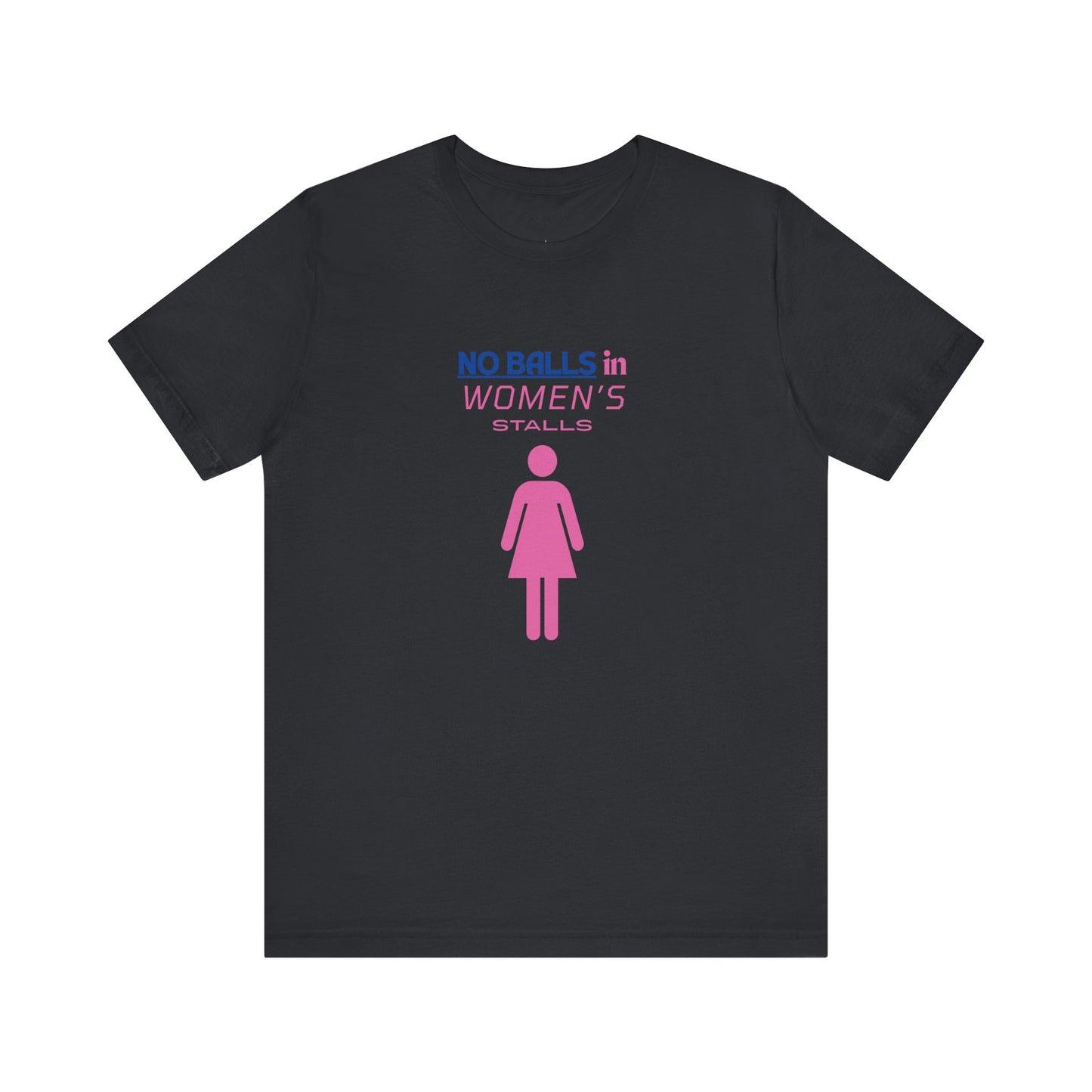 Funny Unisex Jersey Tee - "No Balls in Women's Stalls"