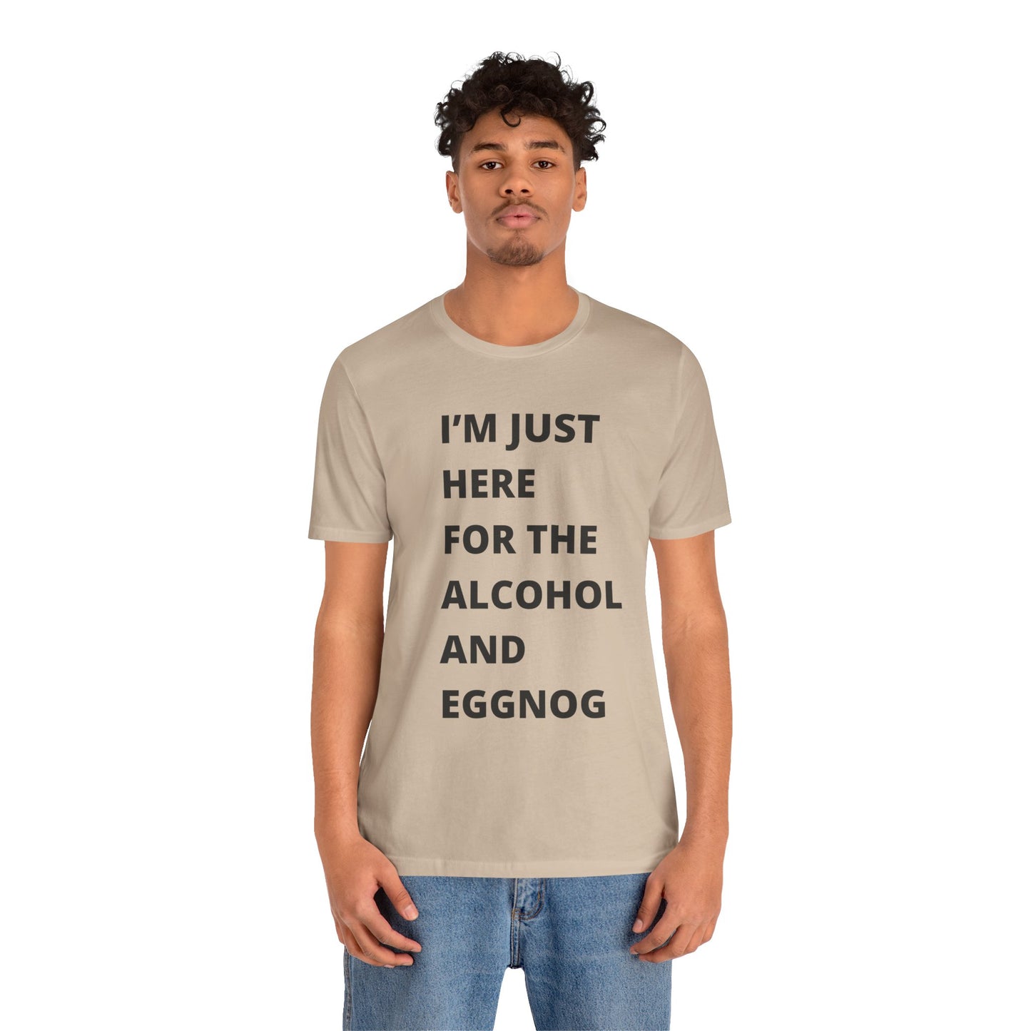 Funny Holiday Tee - 'I’m Just Here for the Alcohol and Eggnog' Unisex Jersey Short Sleeve Shirt