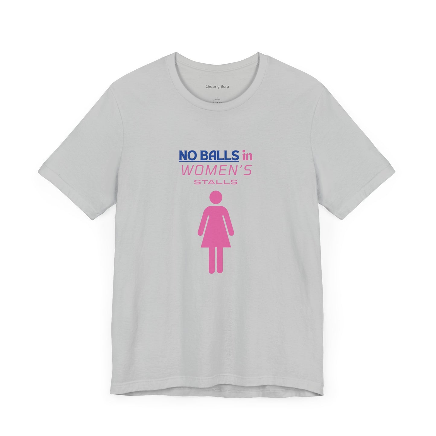 Funny Unisex Jersey Tee - "No Balls in Women's Stalls"