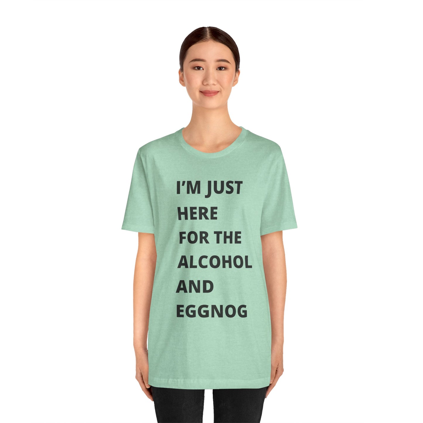 Funny Holiday Tee - 'I’m Just Here for the Alcohol and Eggnog' Unisex Jersey Short Sleeve Shirt