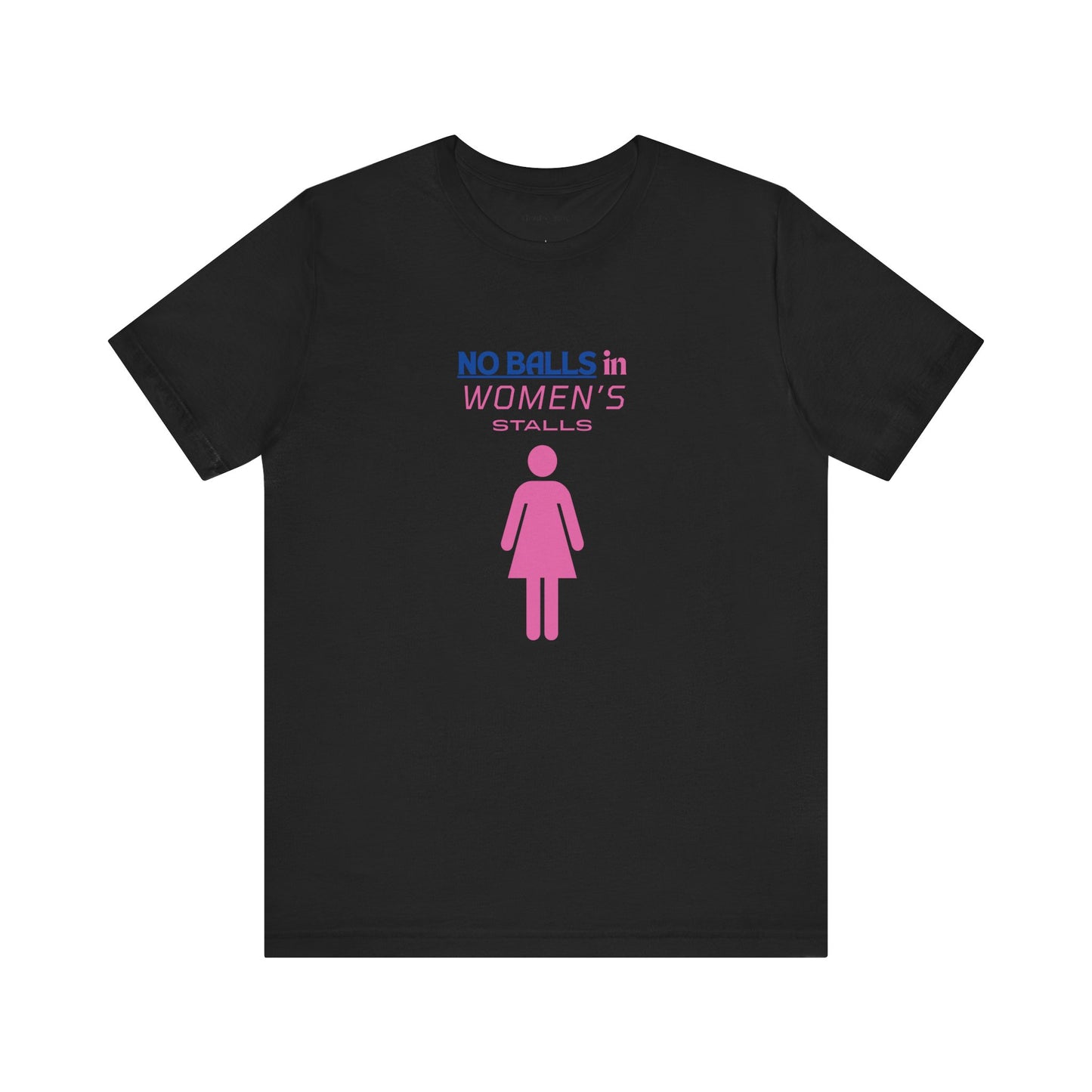 Funny Unisex Jersey Tee - "No Balls in Women's Stalls"
