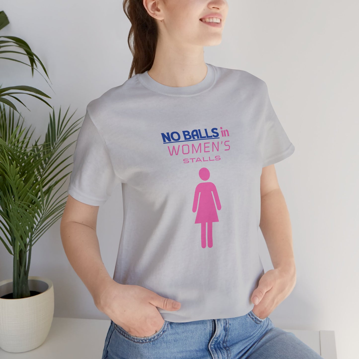 Funny Unisex Jersey Tee - "No Balls in Women's Stalls"