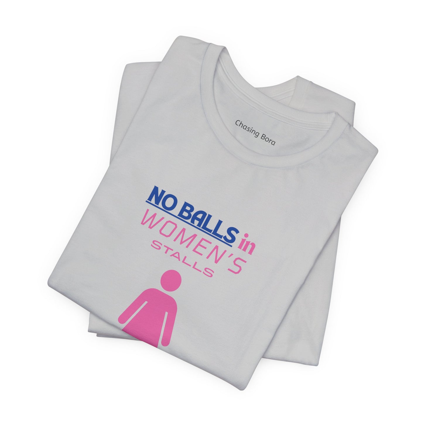 Funny Unisex Jersey Tee - "No Balls in Women's Stalls"