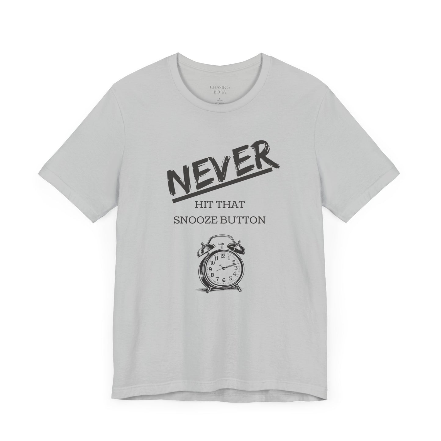 Never Hit Snooze Button Unisex Tee - Motivational Short Sleeve Shirt for Early Risers