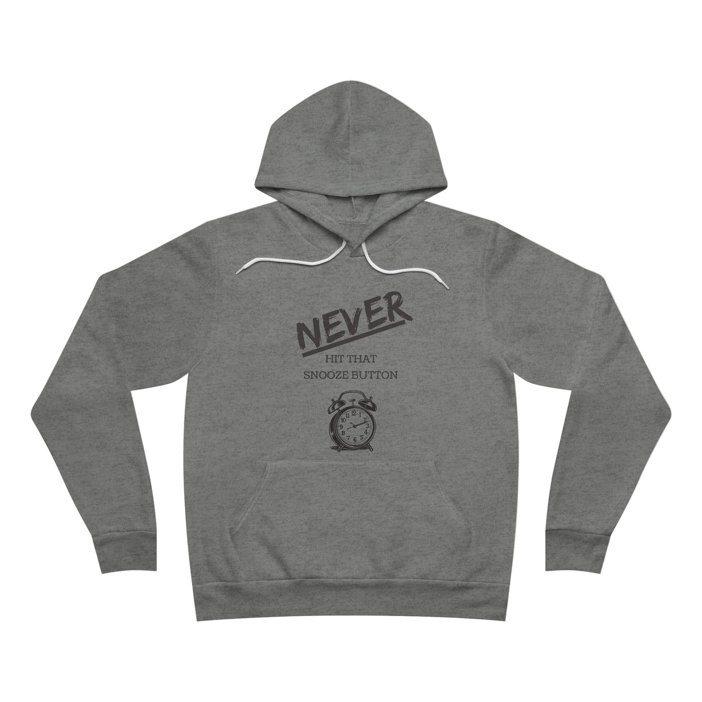 Never Hit That Snooze Button Motivation Hoodie - Unisex Pullover