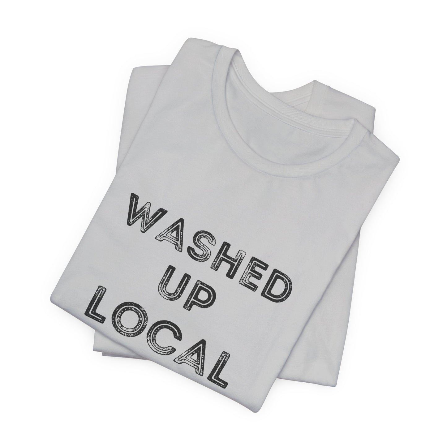 Washed Up Local Unisex Tee - Trendy Graphic T-Shirt for Locals