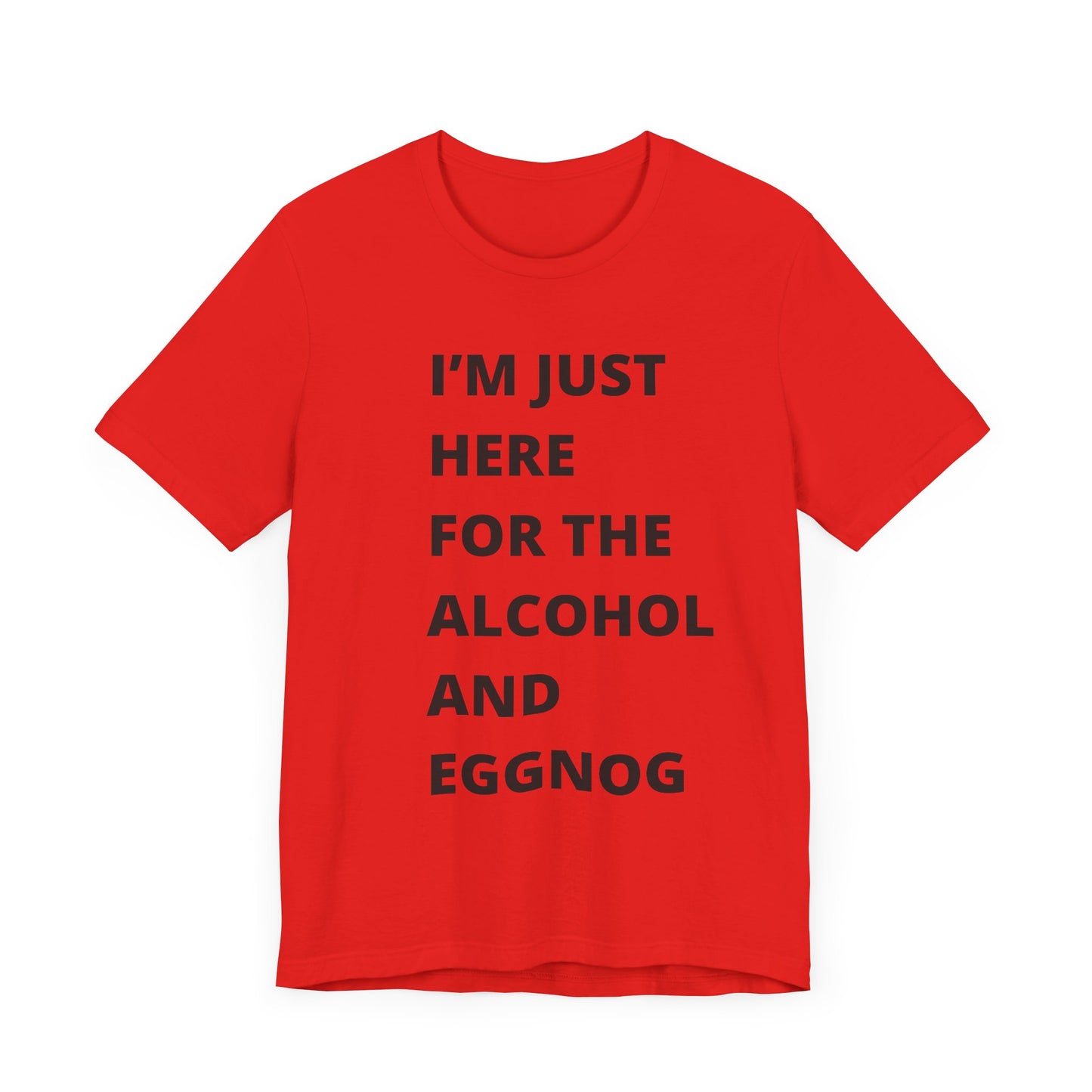 Funny Holiday Tee - 'I’m Just Here for the Alcohol and Eggnog' Unisex Jersey Short Sleeve Shirt
