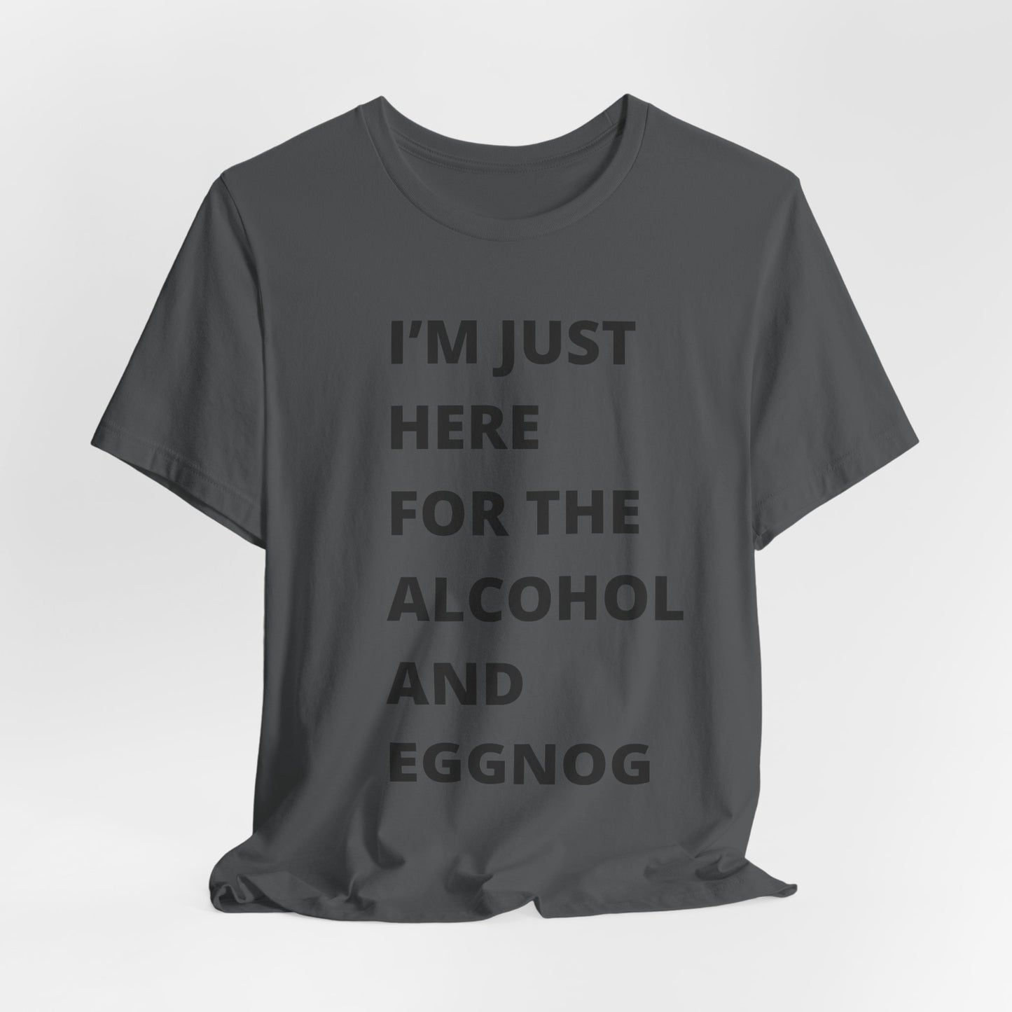 Funny Holiday Tee - 'I’m Just Here for the Alcohol and Eggnog' Unisex Jersey Short Sleeve Shirt