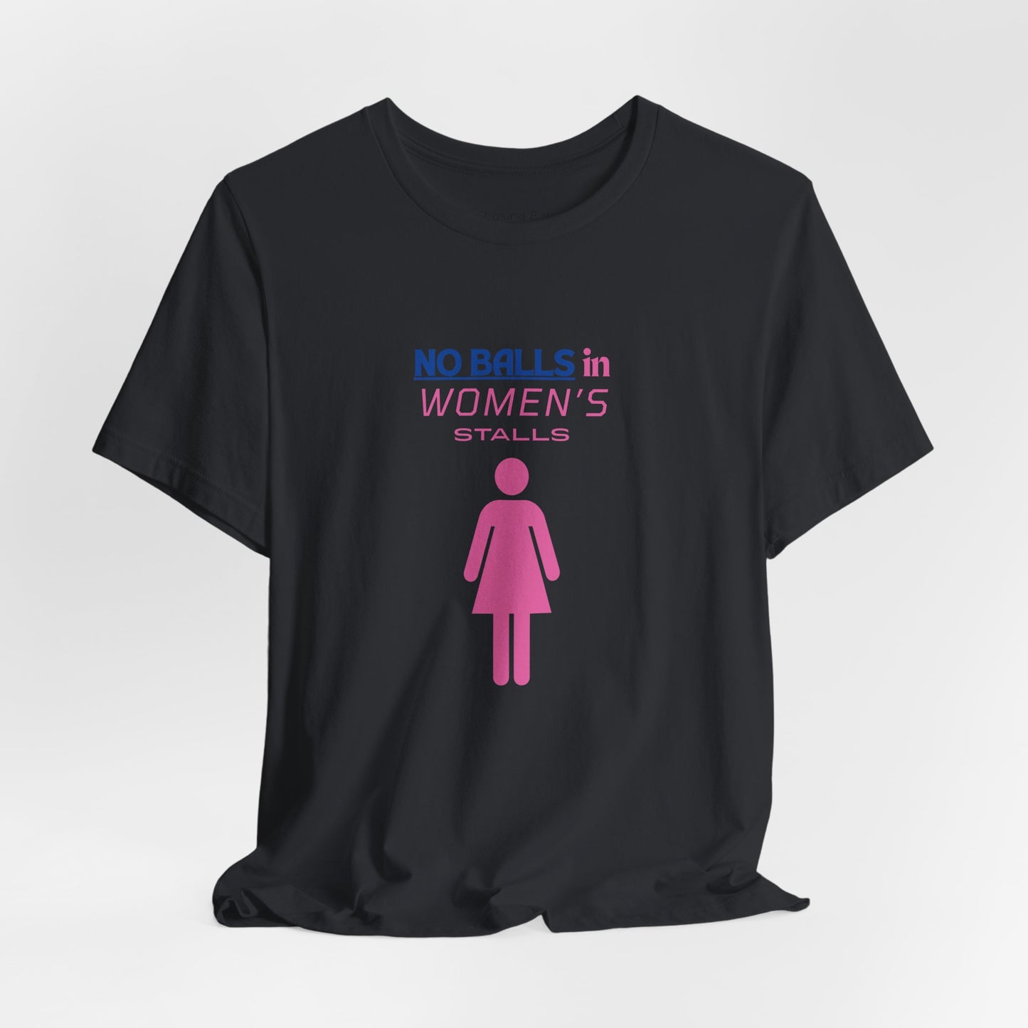Funny Unisex Jersey Tee - "No Balls in Women's Stalls"