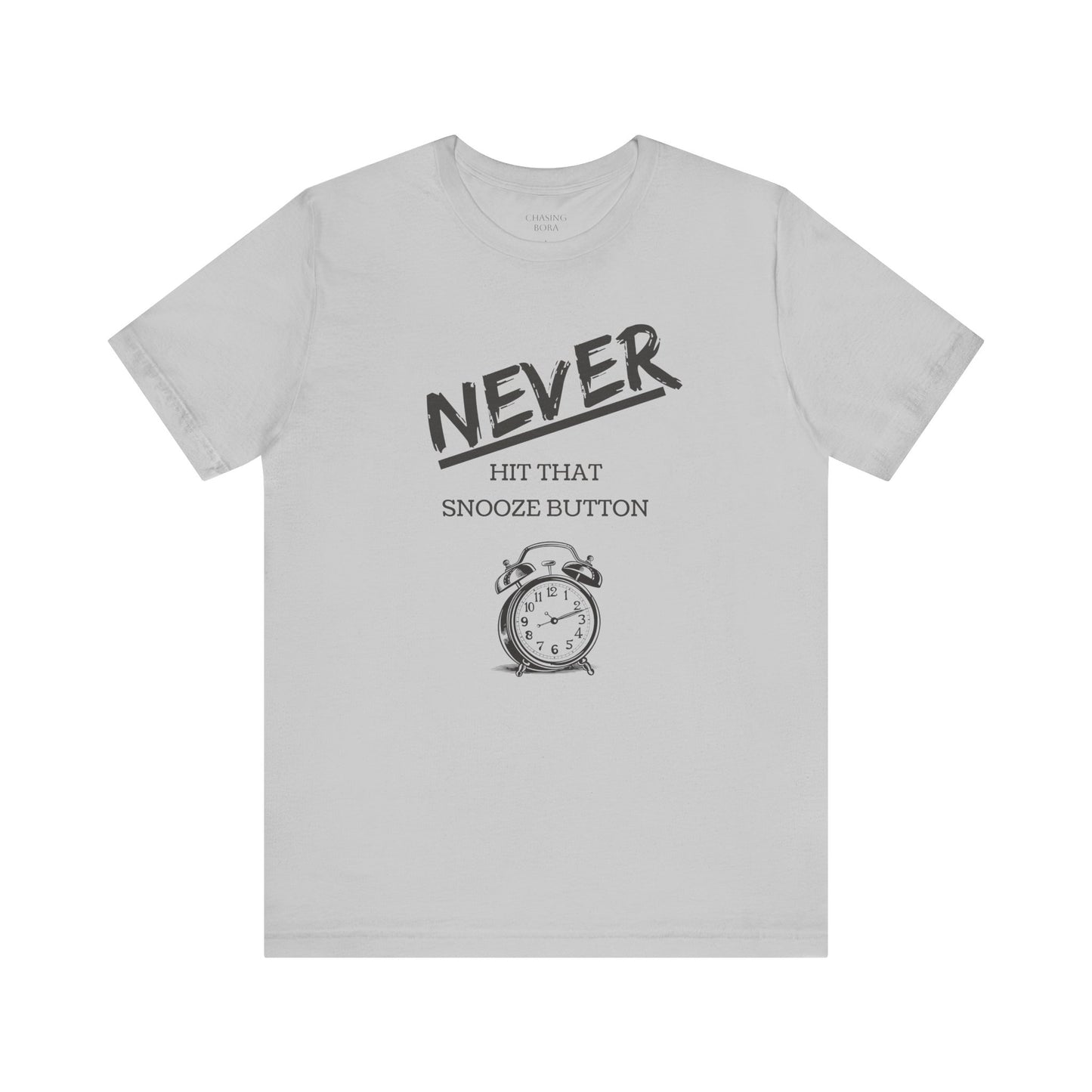 Never Hit Snooze Button Unisex Tee - Motivational Short Sleeve Shirt for Early Risers