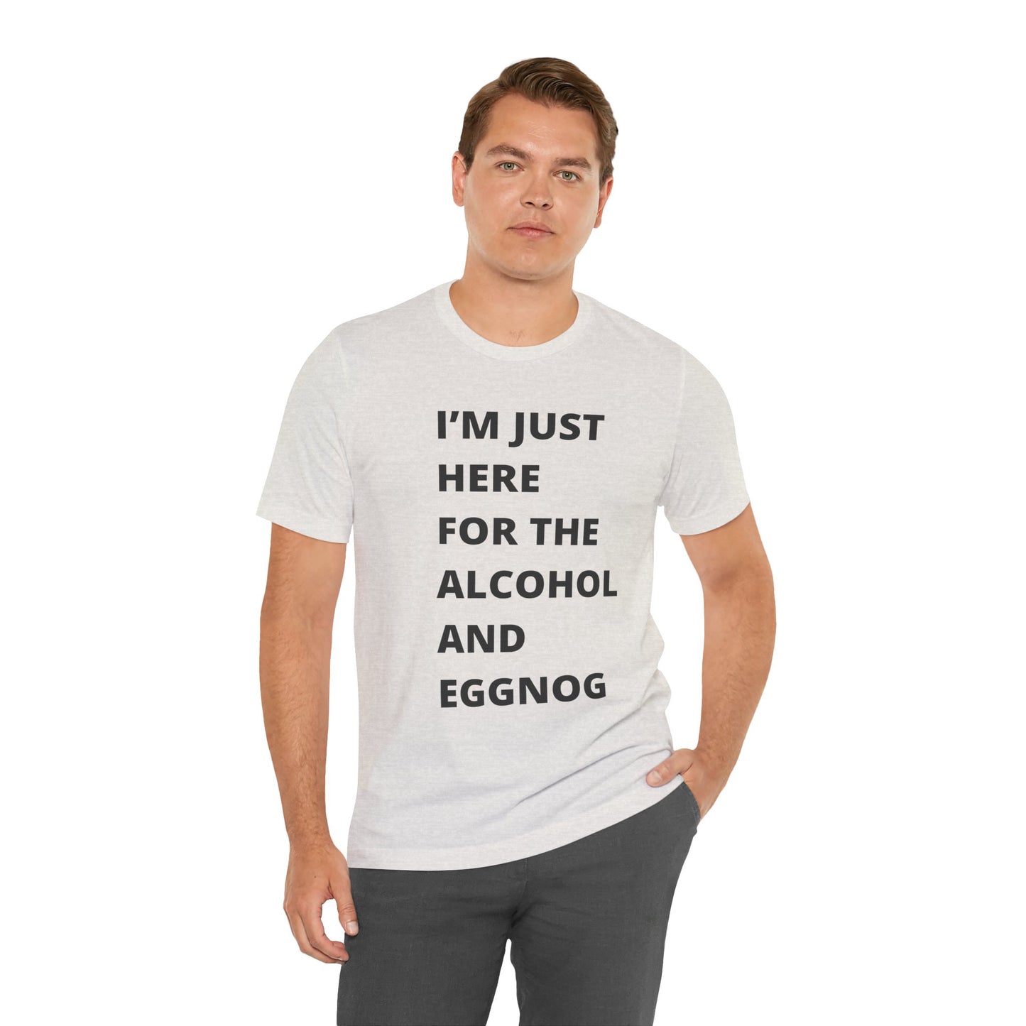 Funny Holiday Tee - 'I’m Just Here for the Alcohol and Eggnog' Unisex Jersey Short Sleeve Shirt