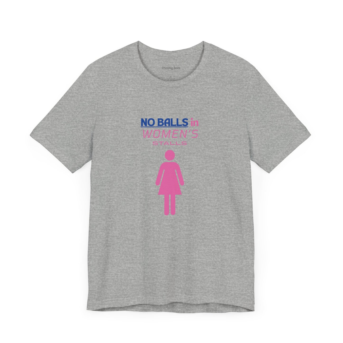 Funny Unisex Jersey Tee - "No Balls in Women's Stalls"