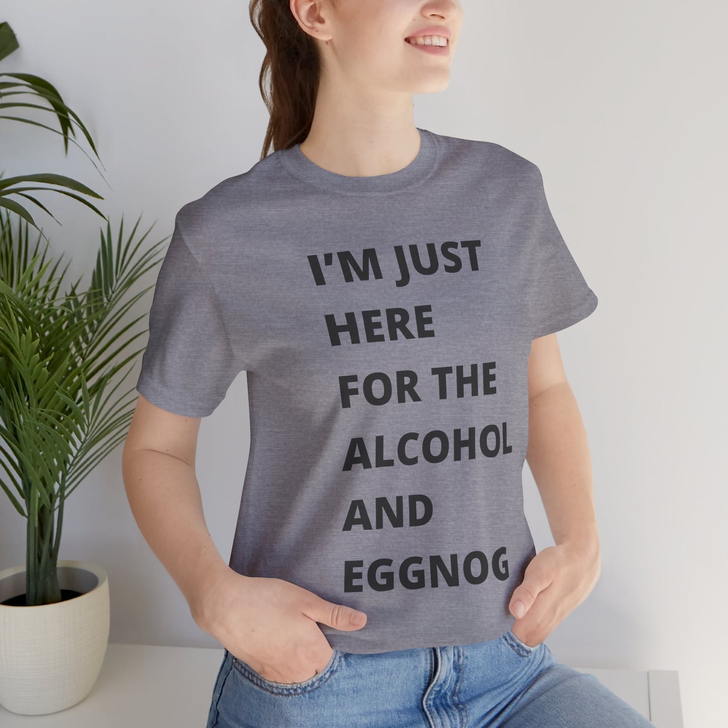 Funny Holiday Tee - 'I’m Just Here for the Alcohol and Eggnog' Unisex Jersey Short Sleeve Shirt