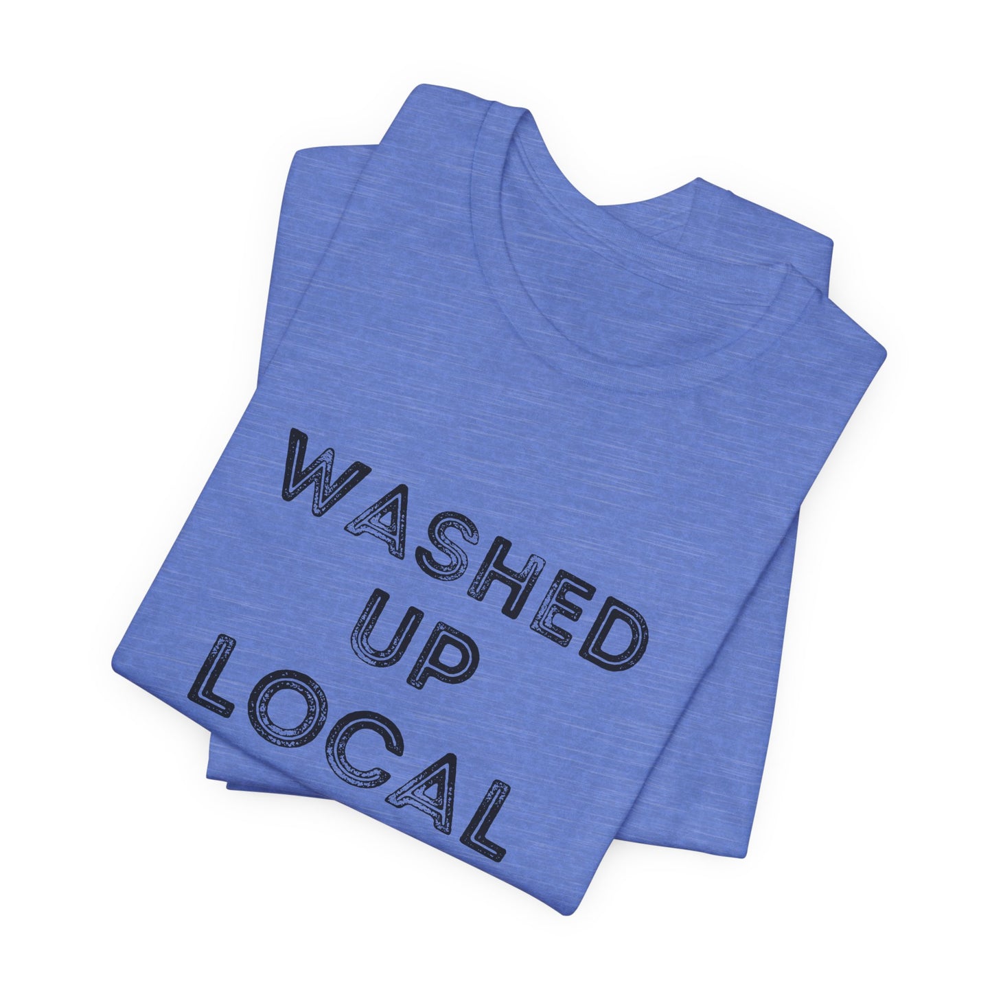 Washed Up Local Unisex Tee - Trendy Graphic T-Shirt for Locals