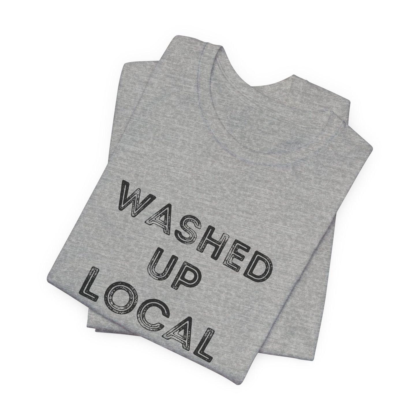Washed Up Local Unisex Tee - Trendy Graphic T-Shirt for Locals