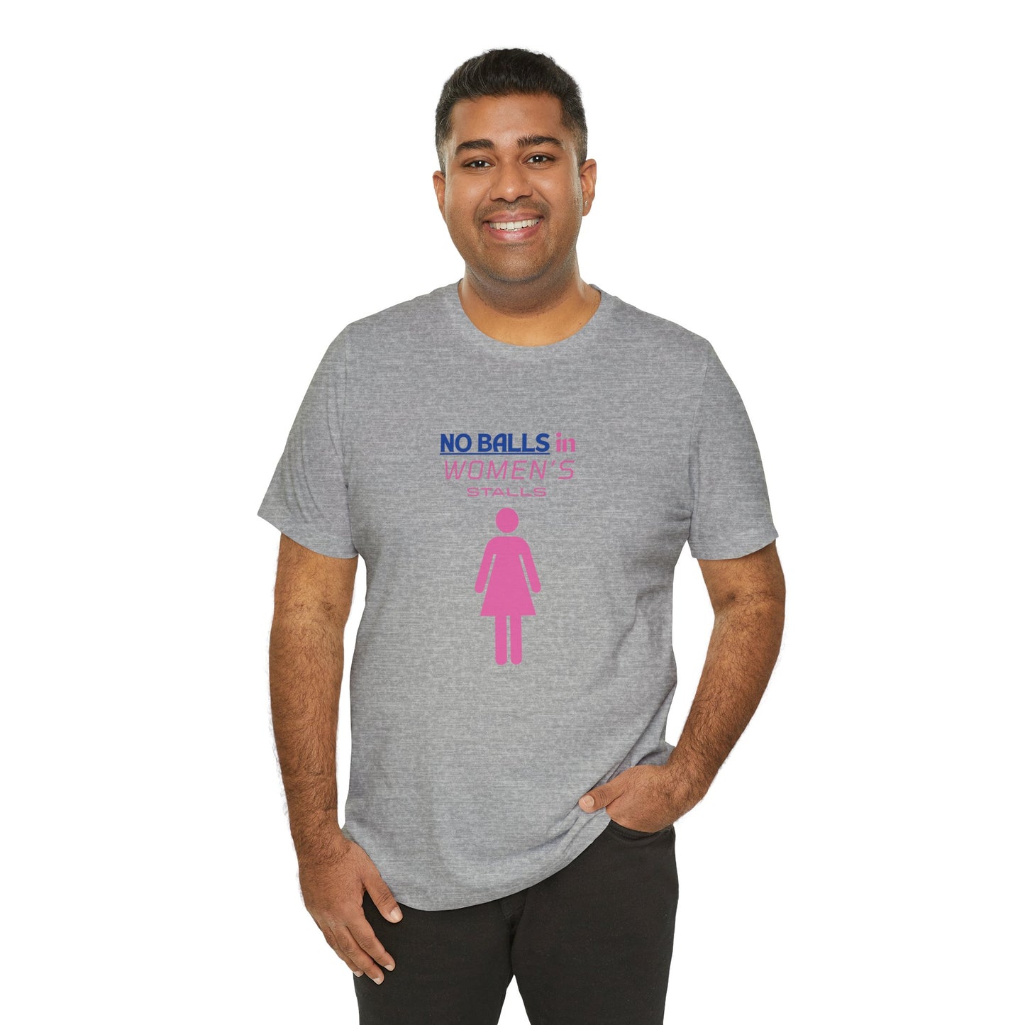 Funny Unisex Jersey Tee - "No Balls in Women's Stalls"