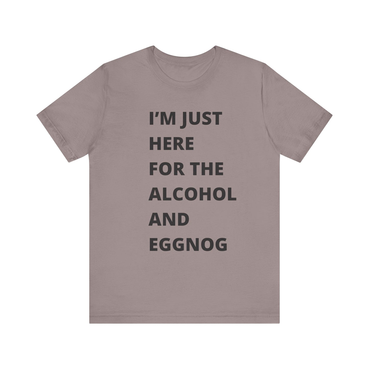 Funny Holiday Tee - 'I’m Just Here for the Alcohol and Eggnog' Unisex Jersey Short Sleeve Shirt